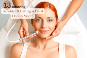 benefits of getting a facial once a month