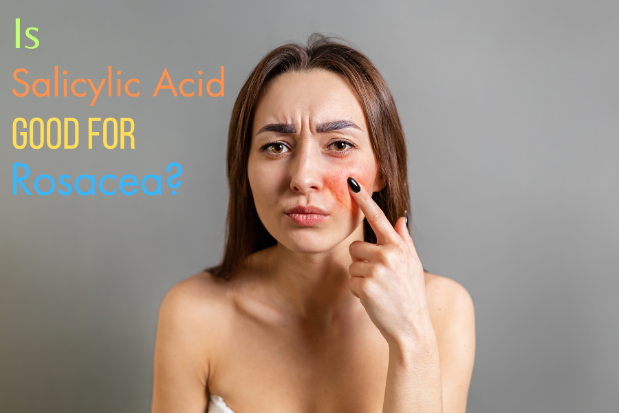 is salicylic acid good for rosacea